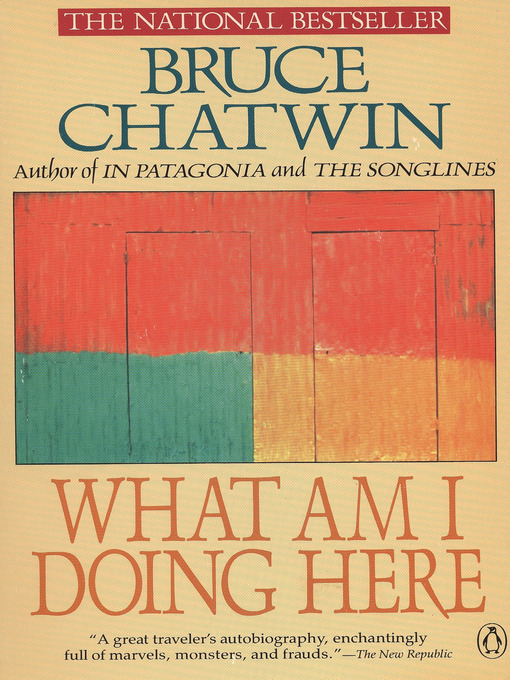 Title details for What Am I Doing Here? by Bruce Chatwin - Available